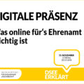 Grafik mit dem Text: Digitale Präsenz – Was Online für’s Ehrenamt wichtig ist. 15. November, 17:00-18:15 Uhr