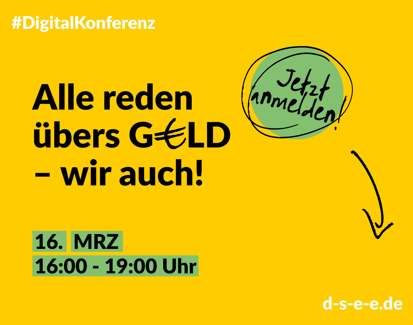 ARÜGWA3_1415x1115 Grafik mit dem Text: #DigitalKonferenz Alle reden übers Geld – wir auch! 16. März, 16:00 – 19:00 Uhr Jetzt anmelden: d-s-e-e.de