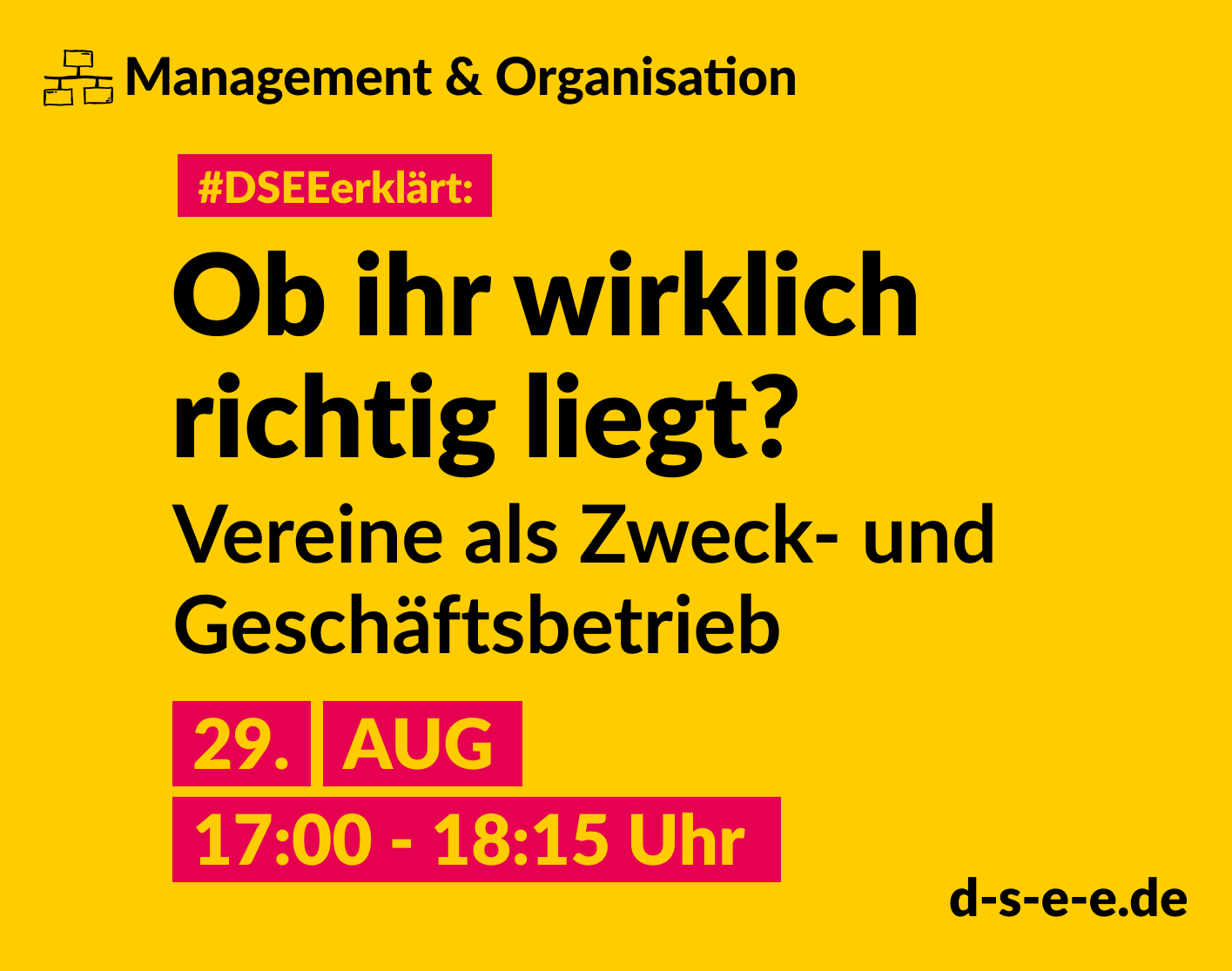 DSEE_Erklaert_ Buchhaltung – Teil 1_1415x1115 Grafik mit dem Text: Thema Management & Organisation. DSEEerklärt: Ob ihr wirklich richtig liegt? Vereine als Zweck- und Geschäftsbetrieb. 29. August, 17:00-18:15 Uhr