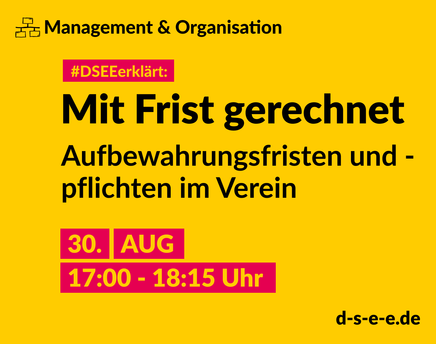 DSEE_Erklaert_ Buchhaltung – Teil 2_1415x1115 Grafik mit dem Text: Themengebiet Management & Organisation. DSEEerklärt: Mit Frist gerechnet. Aufbewahrungsfristen und -pflichten im Verein. 30. August, 17:00 bis 18:15 Uhr
