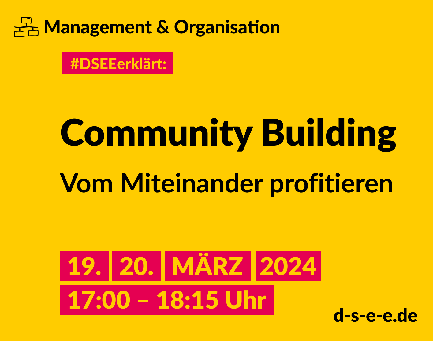 DSEE_Erklaert_ CommunityBuilding - 2024_1415x1115 Grafik mit dem Text: Management und Organisation. #DSEE erklärt: Community Building – Vom Miteinander profitieren. 19./20. März 2024, 17:00–18:15 Uhr. d-s-e-e.de