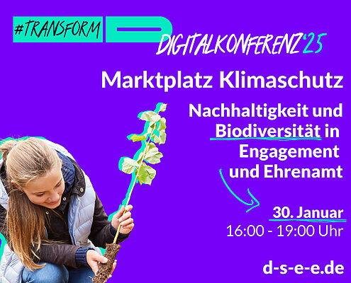 Foto von einer Frau mit Pflanze. Text: #transform_d Digitalkonferenz: Marktplatz Klimaschutz '25. Nachhaltigkeit und Biodiversität in Engagement und Ehrenamt. 30.01.2025, 16:00–19:00 Uhr. d-s-e-e.de
