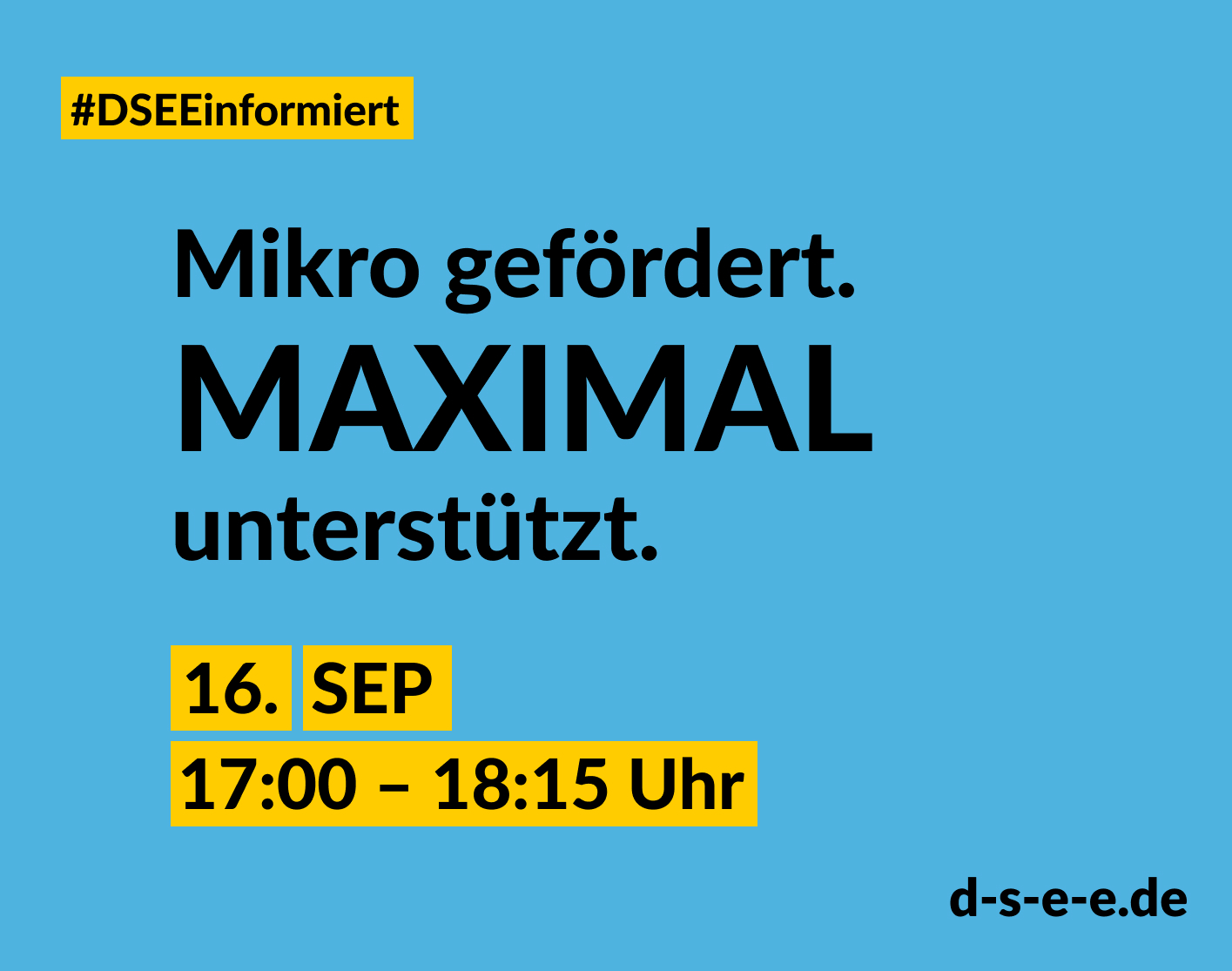 240916_DSEEInformiert_MFP_1415x1115_web Blaue Grafik mit dem Text: #DSEEinformiert. Mikro gefördert. Maximal unterstützt. 16. Sep. 17:00-18:15 Uhr. d-s-e-e.de