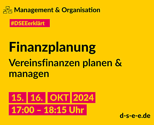 Gelbe Grafik mit dem Text: Management & Organisation. #DSEEerklärt Finanzplanung. Vereinsfinanzen planen & managen. 15./16. Oktober 2024, 17:00–18:15 Uhr. d-s-e-e.de