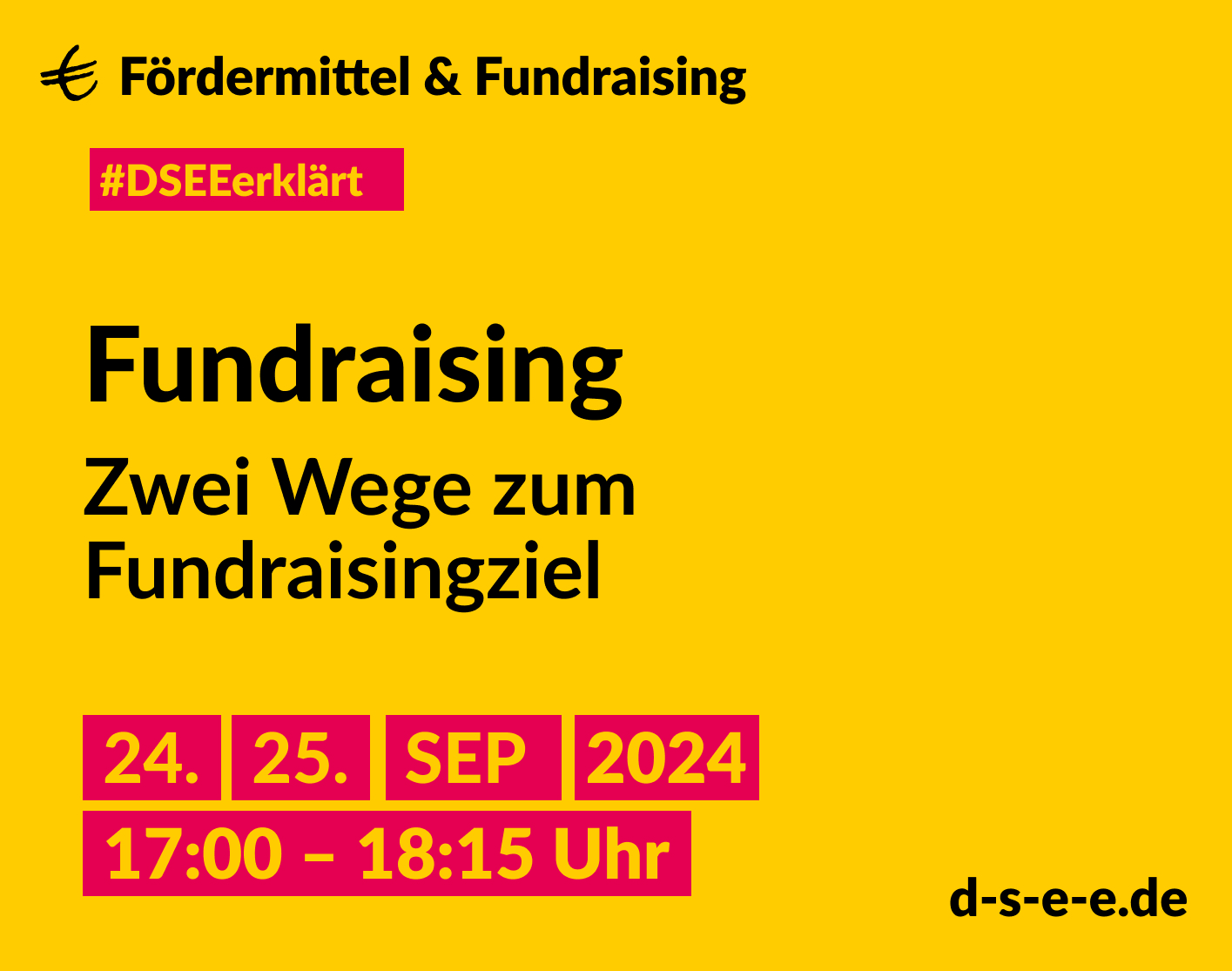 Gelbe Graik mit dem Text: € Fördermittel & Fundraising #DSEEerklärt Fundraising. Zwei Wege zum Fundraisingziel. 24./25. September 2024, 17:00–18:15 Uhr