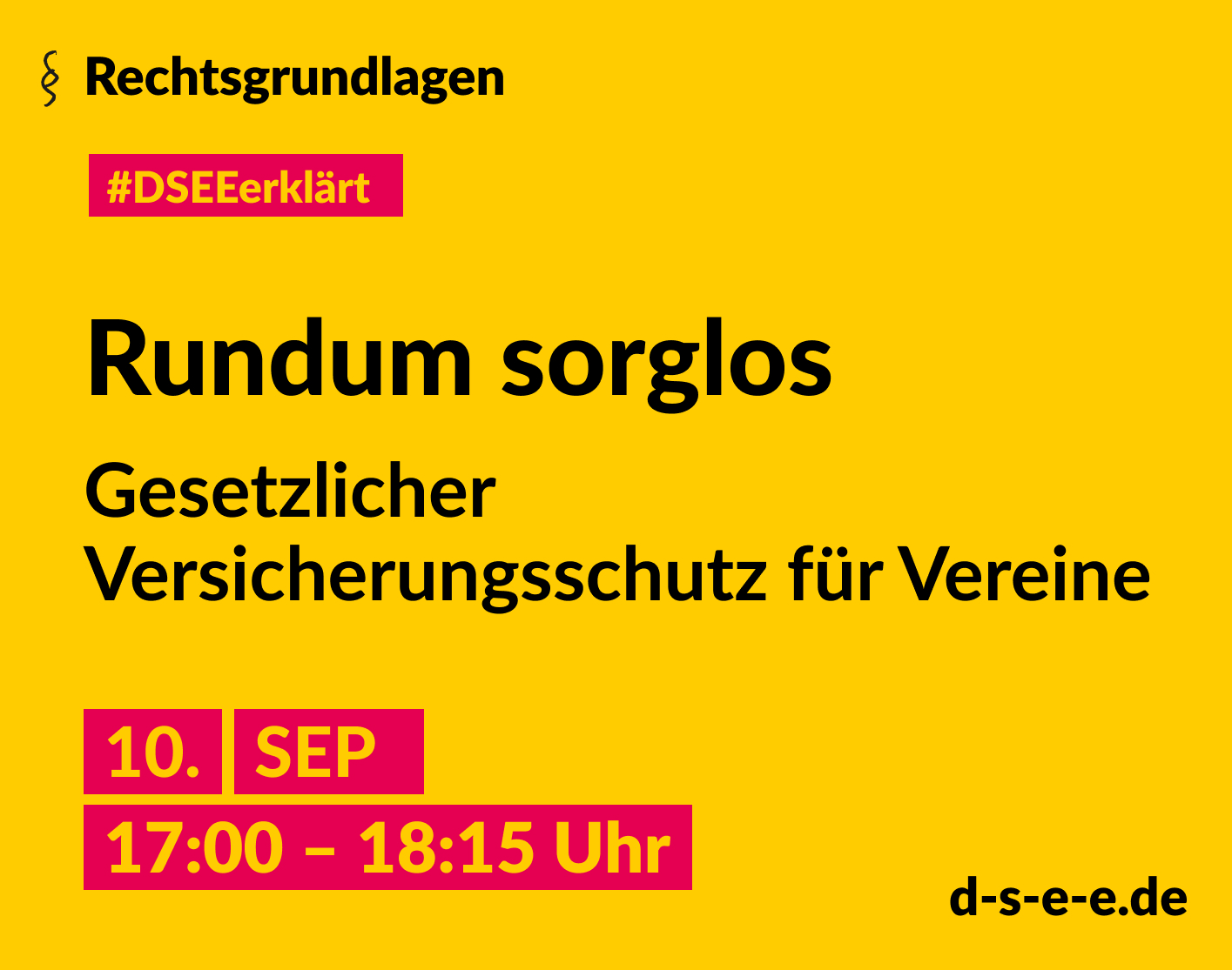 Grafik mit dem Text: Rechtsgrundlagen. #DSEEerklärt Rundum sorglos. Gesetzlicher Versicherungsschutz für Vereine. 10. September, 17:00 – 18:15 Uhr. d-s-e-e.de