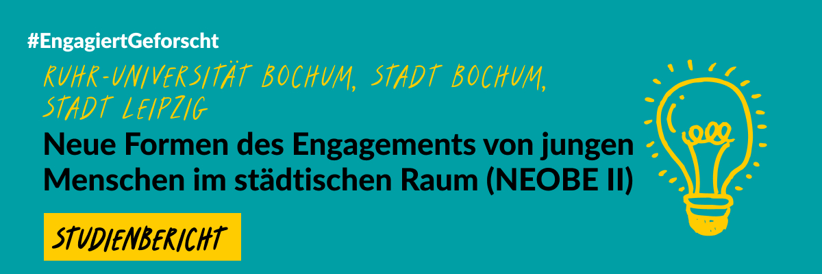 Grüne Grafik mit einer gelben gezeichneten Glühbirne. Text: #EngagiertGeforscht. Ruhr-Universität Bochum, Stadt Bochum, Stadt Leipzig. Neue Formen des Engagements von jungen Menschen im städtischen Raum (NEOBE II). Studienbericht