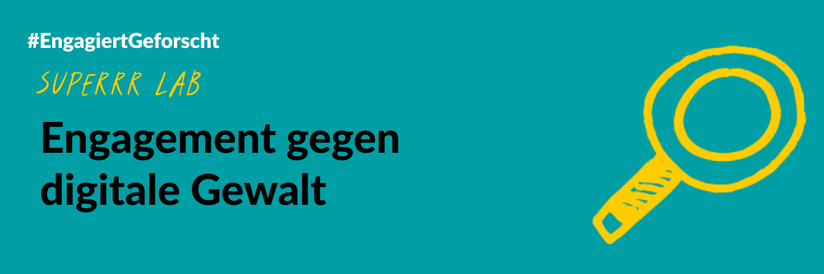 Grüne Grafik mit einer gelben gezeichneten Lupe. Text: #EngagiertGeforscht. SUPERRR Lab . Engagement gegen digitale Gewalt