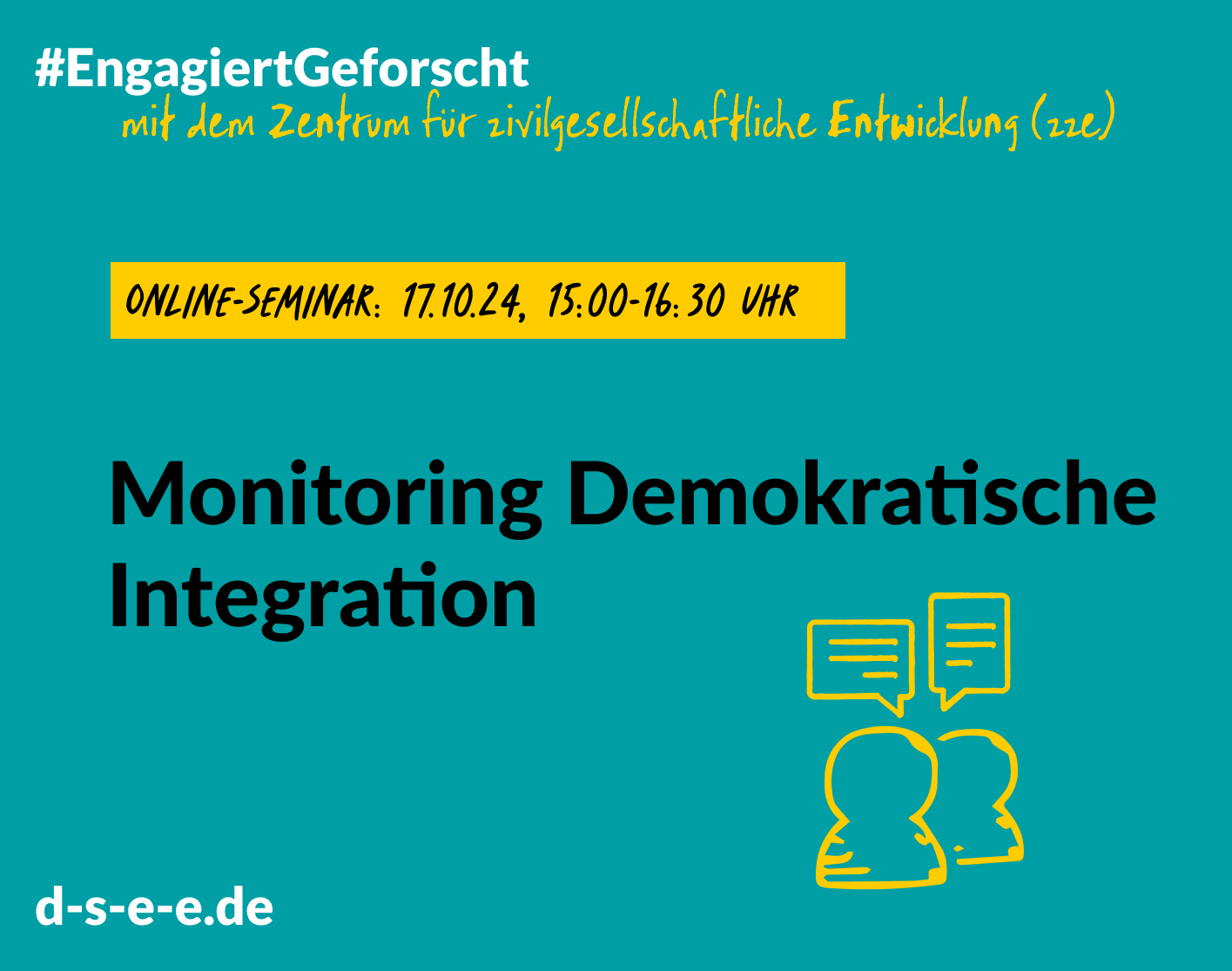 241017_DSEE_EngagiertGeforscht_zze_1415x1115 Grüne Grafik mit dem Text: #EngagiertGforscht mit dem Zentrum für zivilgesellschaftliche Entwicklung (zze). Online-Seminar: 17.10.24, 15:00_16:30 Uhr. Monitoring Demokratische Integration. d-s-e-e.de