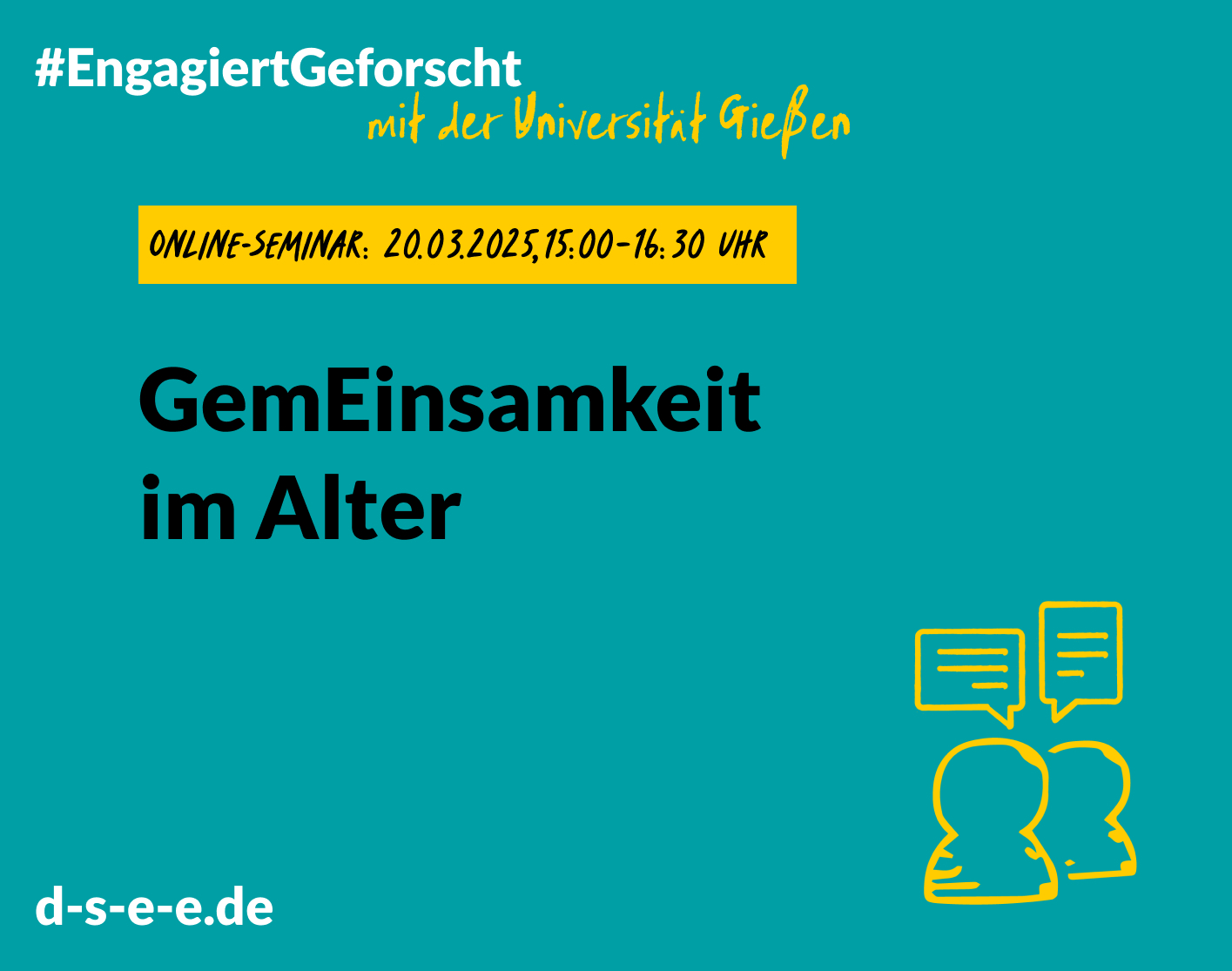 Grafik Grün mit Text: #engagiertgeforscht mit der Universität Gießen. Online-Seminar: 20.03.2025, 15:00-16:30 Uhr. Gemeinsamkeit im Alter. d-s-e-e.de