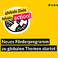 Grafik und Text: "Globale Ziele lokale action! Wir fördern eure Bildungsaktion zu globalen Themen" , Das Bildelement ist ein Globus
